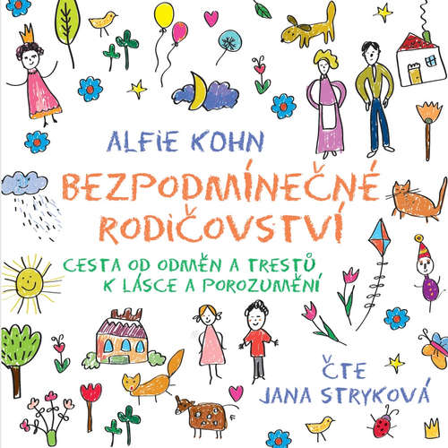  BEZPODMÍNEČNÉ RODIČOVSTVÍ aneb CESTA OD ODMĚN A TRESTŮ K LÁSCE A POROZUMĚNÍ