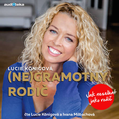  (NE)GRAMOTNÝ RODIČ aneb JAK SE STÁT SPOKOJENÝM RODIČEM SE SPOKOJENÝMI A ŠŤASTNÝMI DĚTMI.